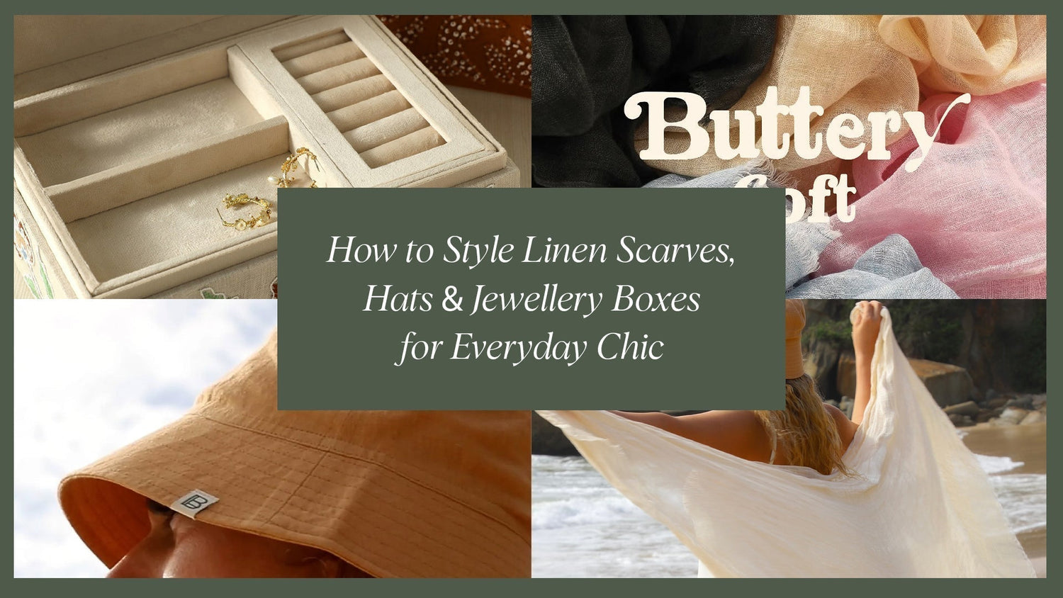 How to Style Linen Scarves, Hats & Jewellery Boxes for Everyday Chic